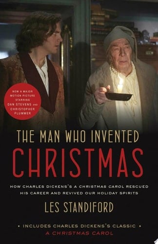 The Man Who Invented Christmas (Movie Tie-In): Includes Charles Dickens's Classic a Christmas Carol How Charles Dickens's a Christmas Carol Rescued His Career and Revived Our Holiday Spirits
