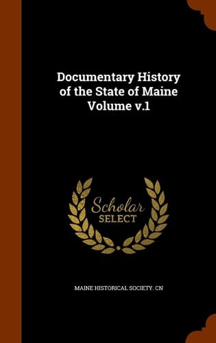 Documentary History of the State of Maine Volume V. 1