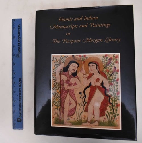 Islamic and Indian Manuscripts and Paintings in the Pierpont Morgan Library
