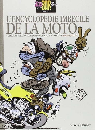 L'encyclopédie imbécile de la moto Abrégé d'utilisation à l'usage du motocycliste débutant