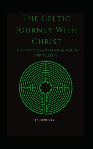 The Celtic Journey with Christ: Guideposts to a Practical Celtic Spirituality