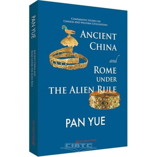 Comparative Studies on Chinese and Western Civilizations Ancient China and Rome Under the Alien Rule