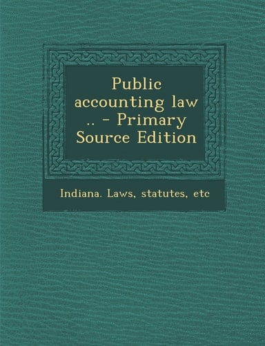 Public Accounting Law . . - Primary Source Edition