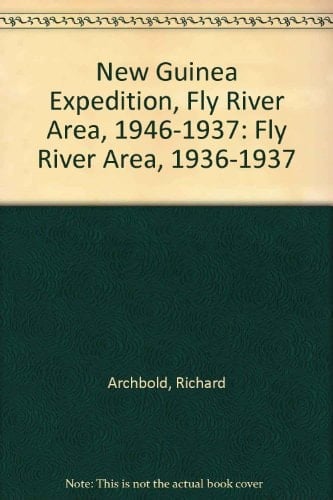 New Guinea Expedition, Fly River Area, 1946-1937: Fly River Area, 1936-1937