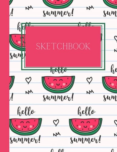 SKETCHBOOK: 8.5 x 11 Kid's Watermelon Summer Sketchbook