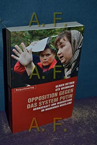 Opposition gegen das System Putin: Herrschaft und Widerstand im modernen Russland