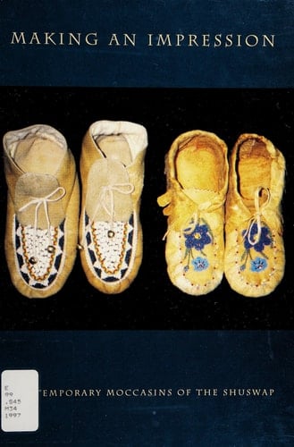 Making an Impression Contemporary Moccasins of the Shuswap : 14 August to 21 September 1997