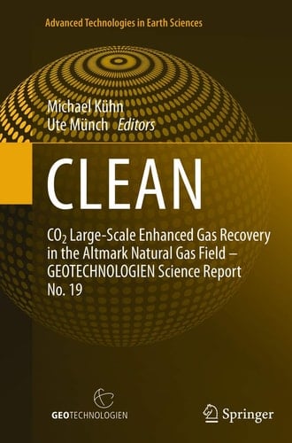 CLEAN CO2 Large-Scale Enhanced Gas Recovery in the Altmark Natural Gas Field - GEOTECHNOLOGIEN Science Report No. 19