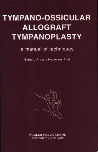Tympano-ossicular Allograft Tympanoplasty A Manual of Techniques