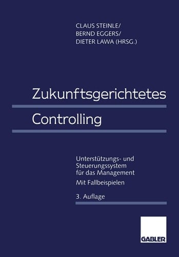Zukunftsgerichtetes Controlling Unterstützungs- und Steuerungssystem für das Management