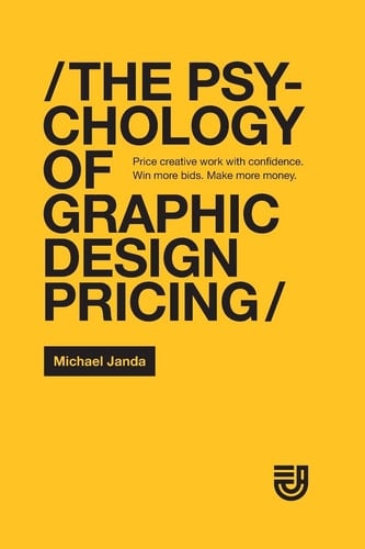 The Psychology of Graphic Design Pricing Price Creative Work with Confidence. Win More Bids. Make More Money