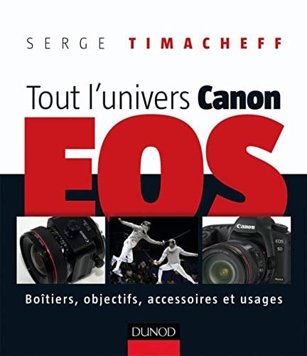 Tout l'univers Canon EOS Boîtiers, objectifs, accessoires et usages