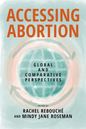 Accessing Abortion - Global and Comparative Perspectives