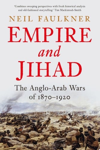 Empire and Jihad The Anglo-Arab Wars of 1870-1920