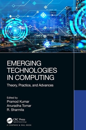 Emerging Technologies in Computing Theory, Practice, and Advances