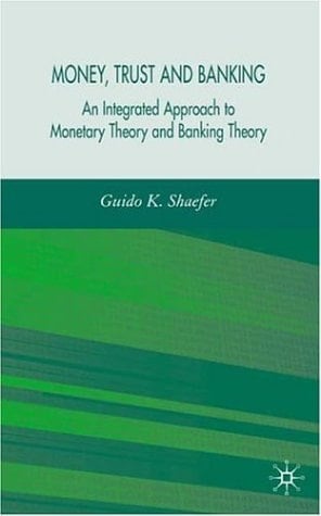 Money, Trust, and Banking An Integrated Approach to Monetary Theory and Banking Theory