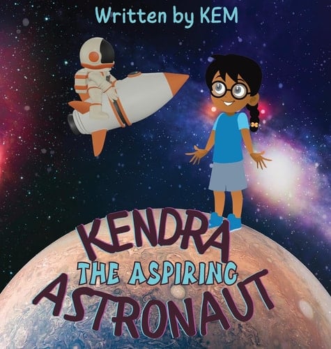 Kendra the Aspiring Astronaut Follow Your Dream