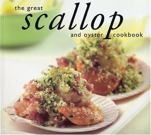 The Great Scallop and Oyster Cookbook