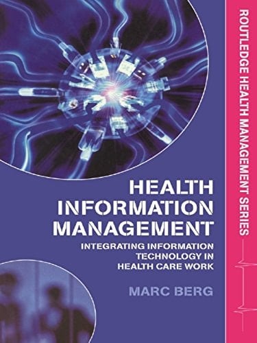 Health Information Management: Integrating Information and Communication Technology in Health Care Work (Routledge Health Management)