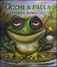 Occhi a palla attento, ranocchio!