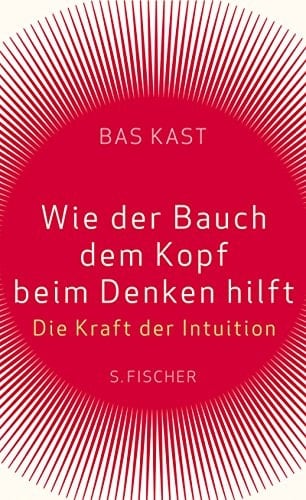 Wie der Bauch dem Kopf beim Denken hilft die Kraft der Intuition