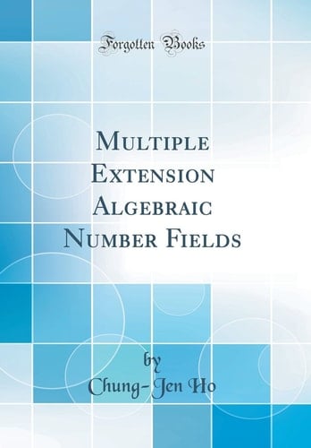Multiple Extension Algebraic Number Fields (Classic Reprint)