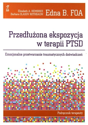 Przedłużona ekspozycja w terapii PTSD emocjonalne przetwarzanie traumatycznych doświadczeń : podręcznik terapeuty