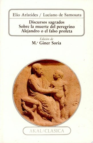 Discursos sagrados. Sobre la muerte del peregrino. Alejandro o el falso profeta