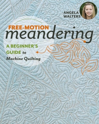 Free-Motion Meandering A Beginners Guide to Machine Quilting