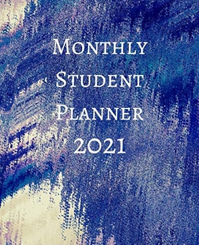 Monthly Student Planner 2021: Calendar, Goal Tracker, Weekly Schedule, Grade Tracker, Year at a Glance for New Year Students!