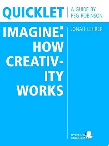 Quicklet on Jonah Lehrer's Imagine: How Creativity Works Chapter Summaries and Commentary