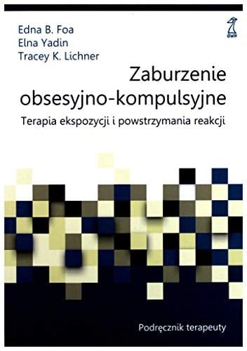 Zaburzenie obsesyjno-kompulsyjne terapia ekspozycji i powstrzymywania reakcji : podręcznik terapeuty