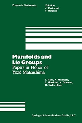 Manifolds and Lie Groups Papers in Honor of Yozô Matsushima