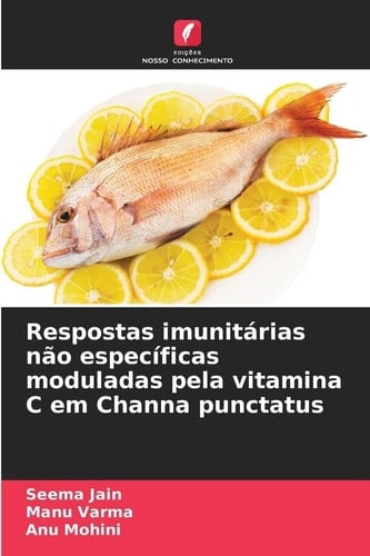 Respostas imunitárias não específicas moduladas pela vitamina C em Channa punctatus (Portuguese Edition)