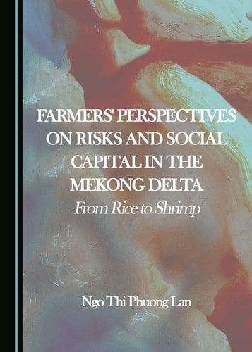 Farmers' Perspectives on Risks and Social Capital in the Mekong Delta From Rice to Shrimp