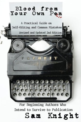 Blood from Your Own Pen: Revised and Updated 2nd Edition A Practical Guide on Self-Editing and Common Mistakes for Beginning Authors Who Intend to Survive to Publication