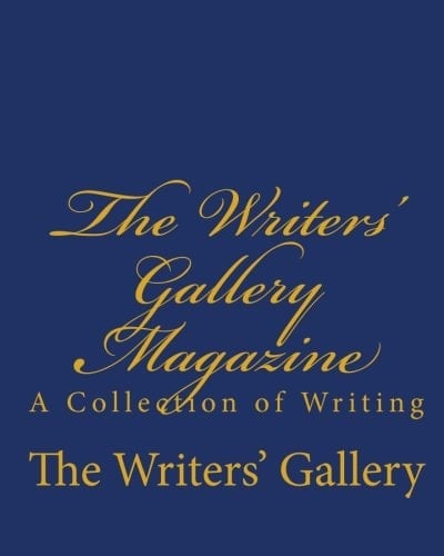 The Writers' Gallery Magazine A Collection of Writing