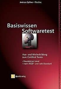 Basiswissen Softwaretest Aus- und Weiterbildung zum certified tester ; foundation level nach ASQF- und ISEB-Standard