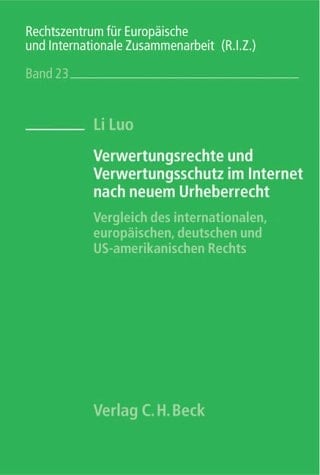 Verwertungsrechte und Verwertungsschutz im Internet nach neuem Urheberrecht Vergleich des internationalen, europäischen, deutschen und US-amerikanischen Rechts