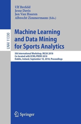 Machine Learning and Data Mining for Sports Analytics 5th International Workshop, MLSA 2018, Co-located with ECML/PKDD 2018, Dublin, Ireland, September 10, 2018, Proceedings