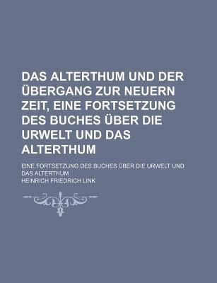 Alterthum und der bergang Zur Neuern Zeit, eine Fortsetzung des Buches ber Die Urwelt und das Alterthum