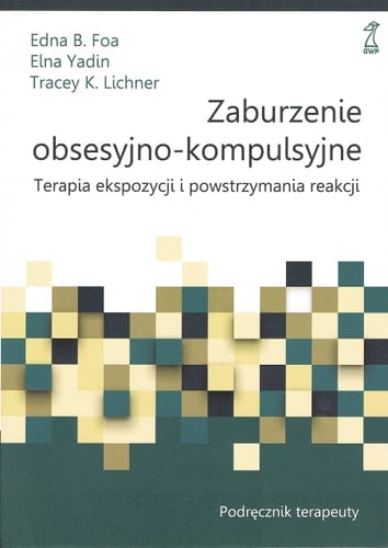 Zaburzenie obsesyjno-kompulsyjne terapia ekspozycji i powstrzymania reakcji : podręcznik terapeuty