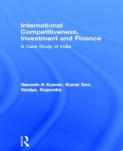 International Competitiveness, Investment and Finance A Case Study of India