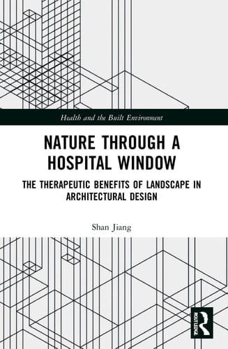Nature Through a Hospital Window The Therapeutic Benefits of Landscape in Architectural Design