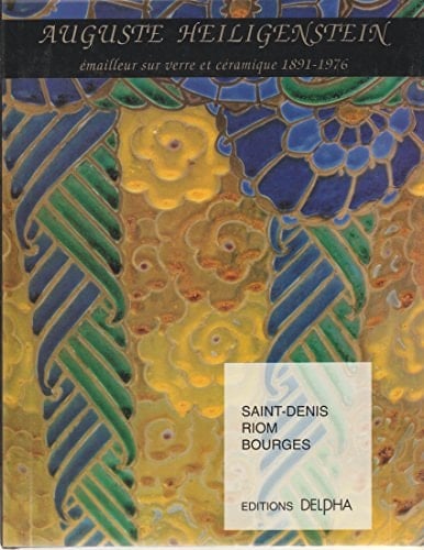 Auguste Heiligenstein 1891-1976 : émailleur sur verre et céramique