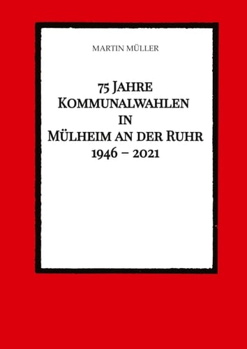 75 Jahre Kommunalwahlen in Mülheim an der Ruhr 1946 – 2021