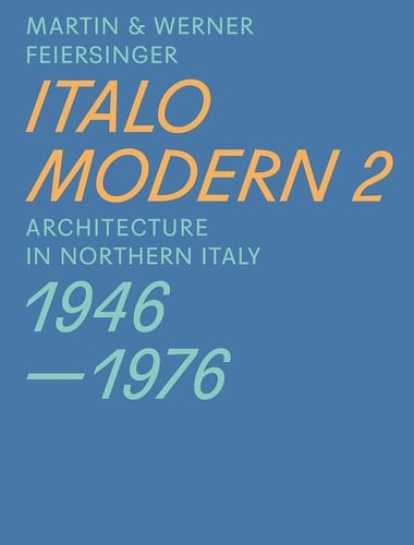 Italomodern 1 Architecture in Northern Italy, 1946-1976
