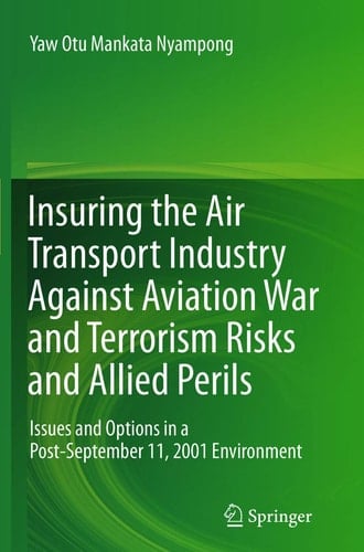 Insuring the Air Transport Industry Against Aviation War and Terrorism Risks and Allied Perils Issues and Options in a Post-September 11, 2001 Environment