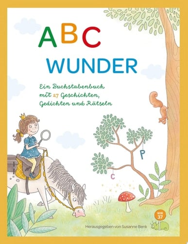 ABC WUNDER Ein Buchstabenbuch mit 27 Geschichten, Gedichten und Rätseln