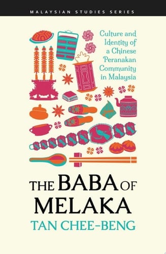 The Baba of Melaka Culture and Identity of a Chinese Peranakan Community in Malaysia
